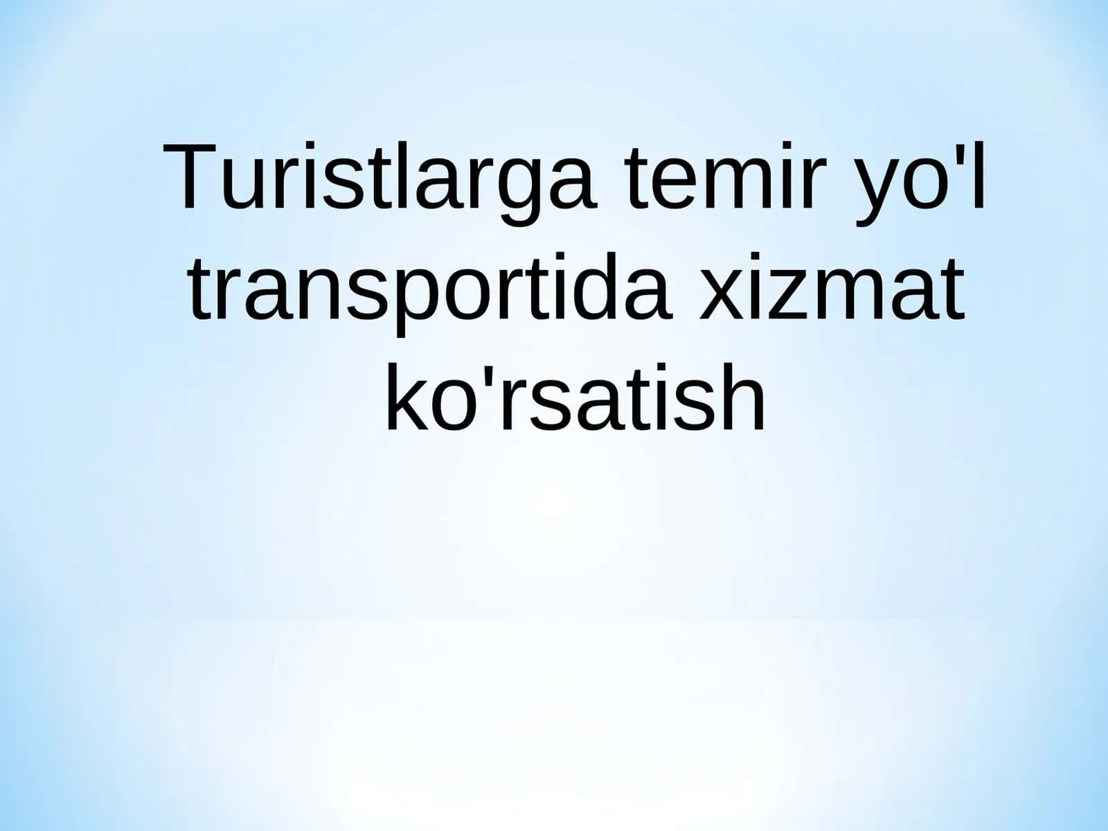 Turistlarga temir yo'l transportida xizmat ko'rsatish