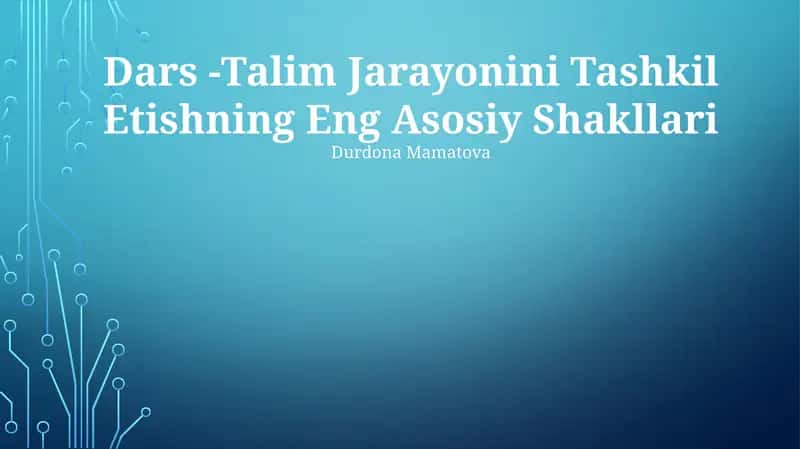 Dars -Talim Jarayonini Tashkil Etishning Eng Asosiy Shakllari