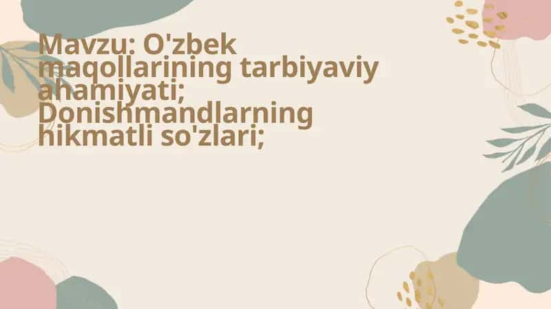 O'zbek maqollarining tarbiyaviy ahamiyati; Donishmandlarning hikmatli so'zlari