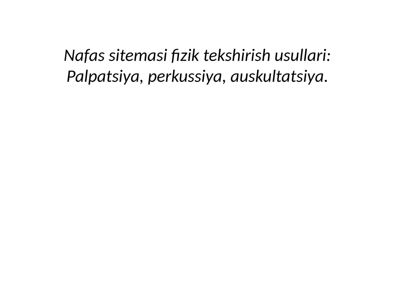Nafas tizimasi fizik tekshirish usullari: Palpatsiya, perkussiya, auskultatsiya