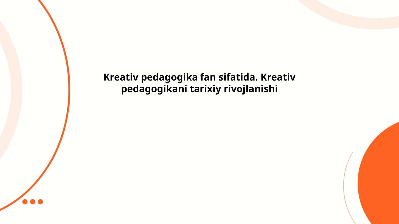 Kreativ pedagogika fan sifatida. Kreativ pedagogikani tarixiy rivojlanishi