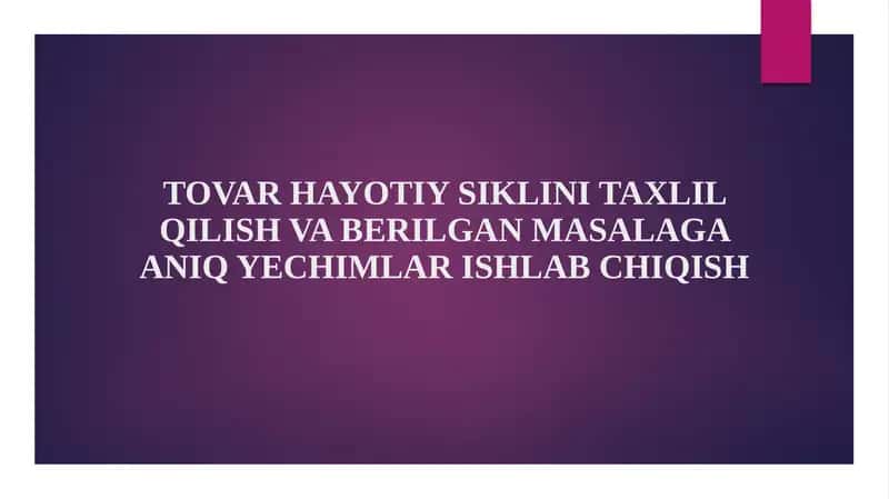 TOVAR HAYOTIY SIKLINI TAXLIL QILISH VA BERILGAN MASALAGA ANIQ YECHIMLAR ISHLAB CHIQISH