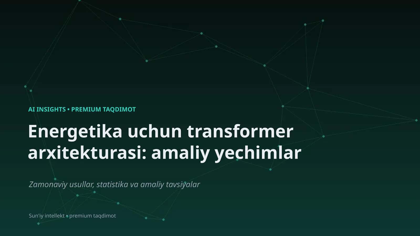 Energetika uchun transformer arxitekturasi: amaliy yechimlar