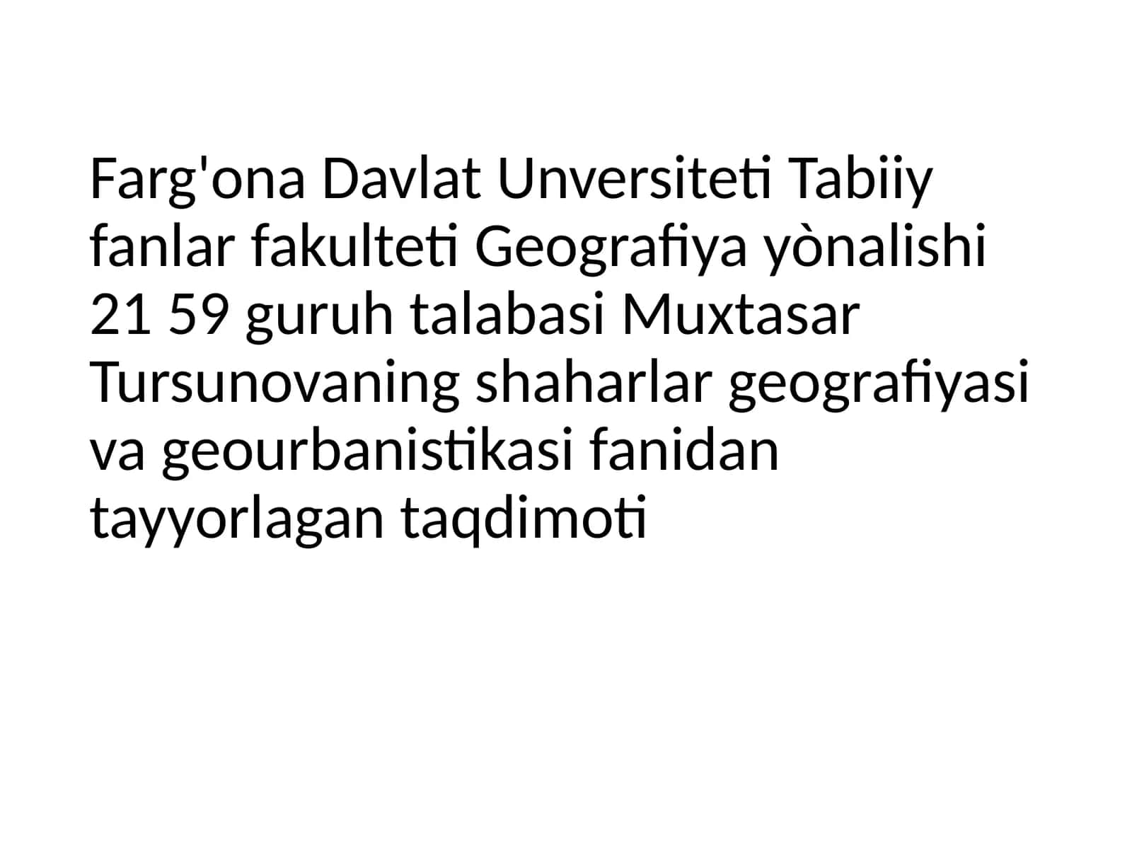 Farg'ona Davlat Unversiteti Tabiiy fanlar fakulteti Geografiya yònalishi 21 59 guruhtalabasi Muxtasar Tursunovaning shaharlar geografiyasi va geourbanistikasifanidantayyorlangan taqdimoti