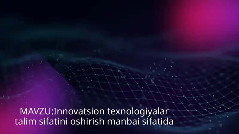 Innovatsion texnologiyalar talim sifatini oshirish manbai sifatida