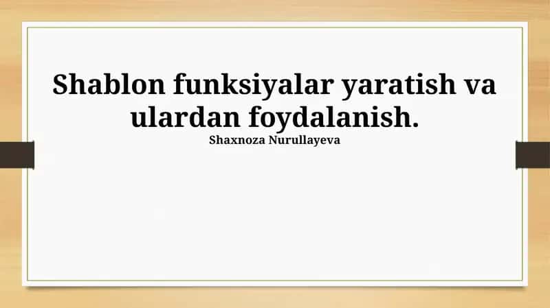 Shablon funksiyalar yaratish va ulardan foydalanish