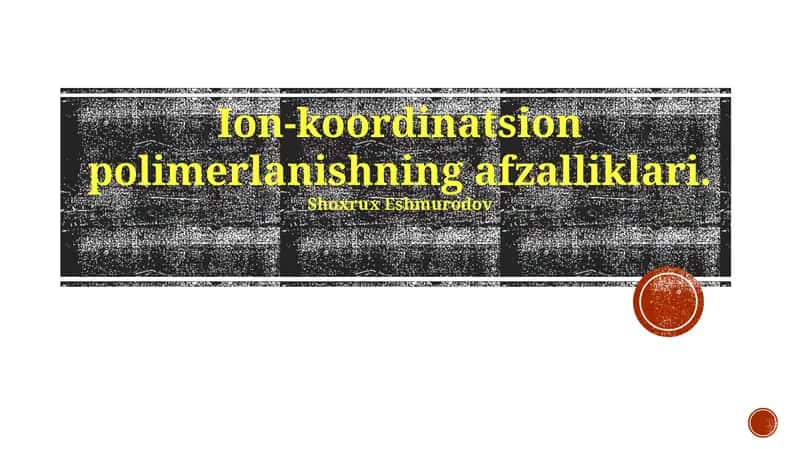 Ion-koordinatsion polimerlanishning afzalliklari