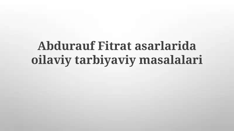 Abdurauf Fitrat asarlarida oilaviy tarbiyaviy masalalari