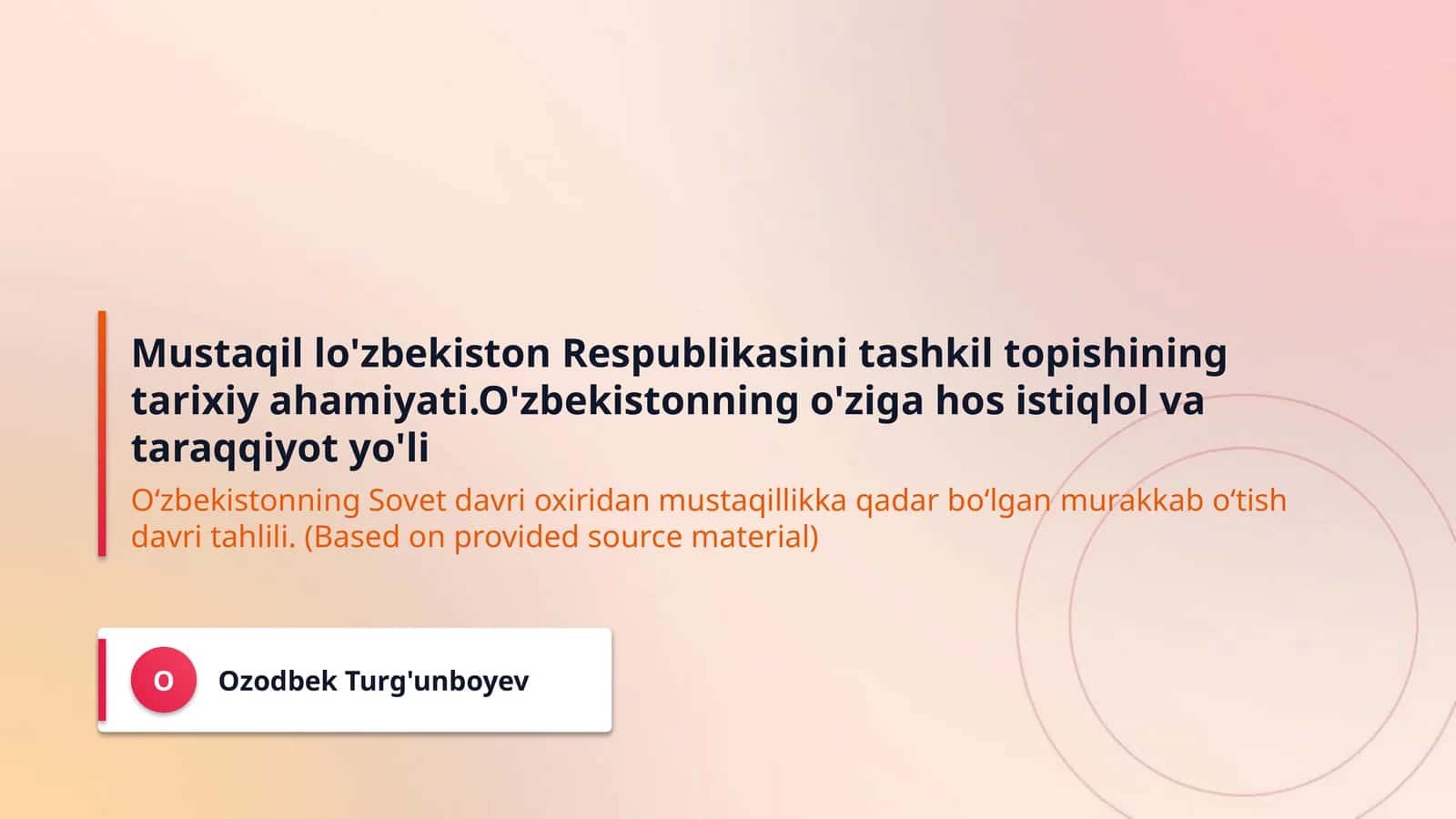 Mustaqil lo'zbekiston Respublikasini tashkil topishining tarixiy ahamiyati.O'zbekistonning o'ziga hos istiqlol va taraqqiyot yo'li