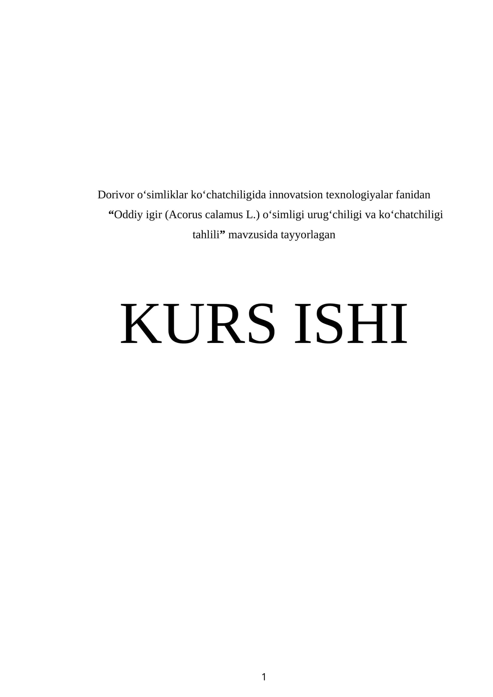 Dorivor oʻsimliklar koʻchatchiligida innovatsion texnologiyalar fanidan “Oddiy igir (Acorus calamus L.) o‘simligi urug‘chiligi va ko‘chatchiligi tahlili” mavzusida tayyorlangan KURS ISHI