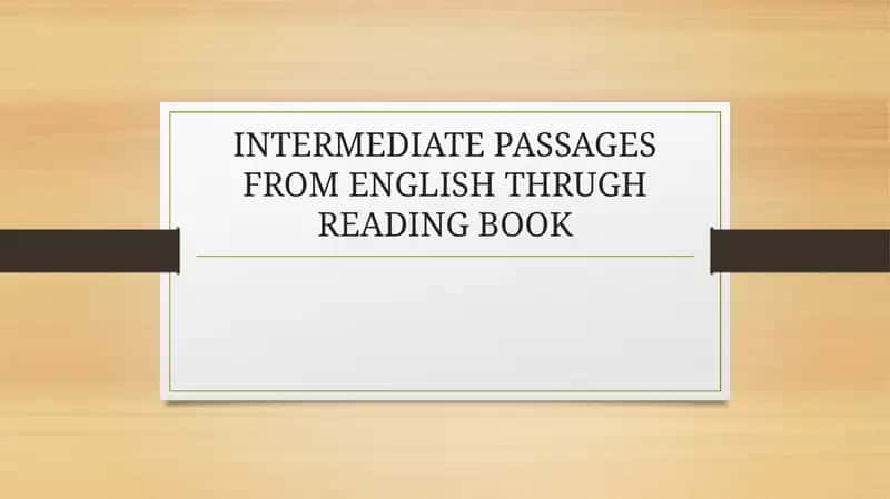 INTERMEDIATE PASSAGES FROM ENGLISH THRUGH READING BOOK