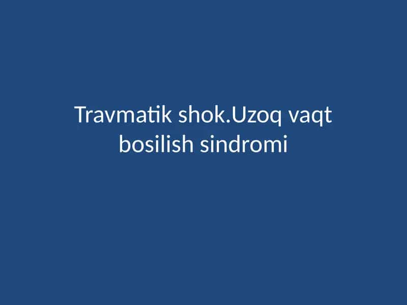 Travmatik shok.Uzoq vaqt bosilish sindromi