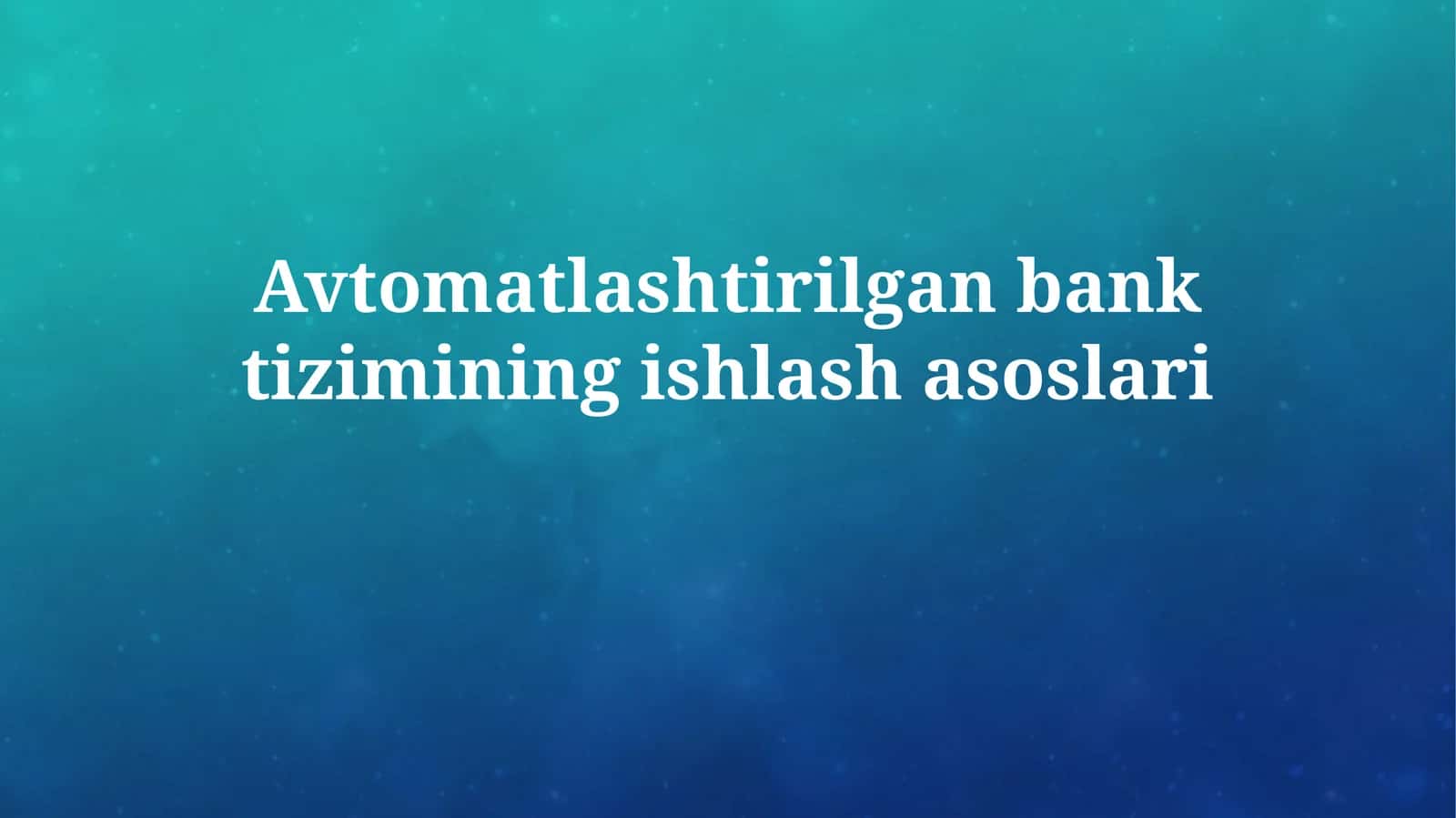 Avtomatlashtirilgan bank tizimining ishlash asoslari