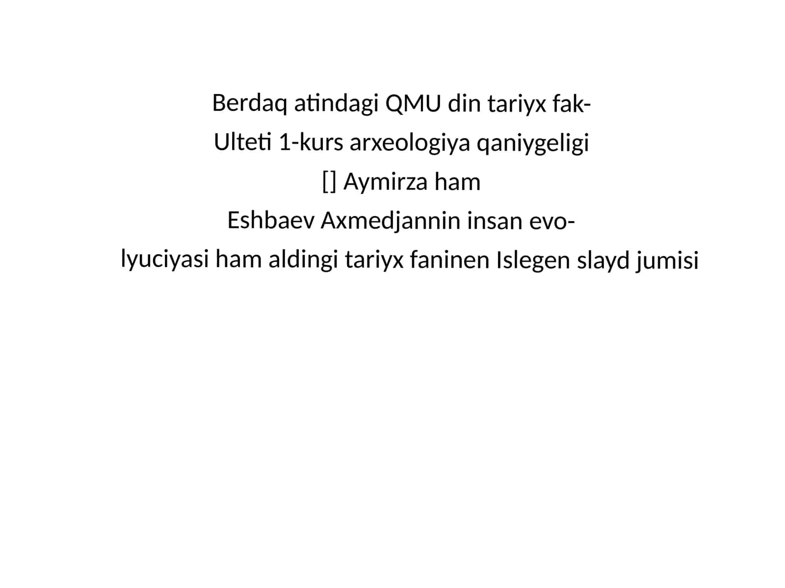 Berdaq atindagi QMU din tariyx fak- Ulteti 1-kurs arxeologiya qaniygeligi