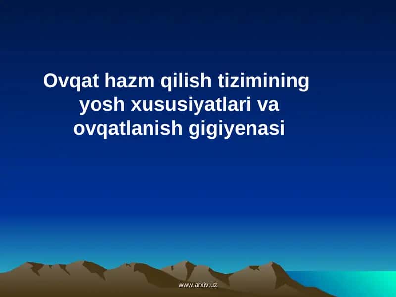 Ovqat hazm qilish tizimining yosh xususiyatlari va ovqatlanish gigiyenasi