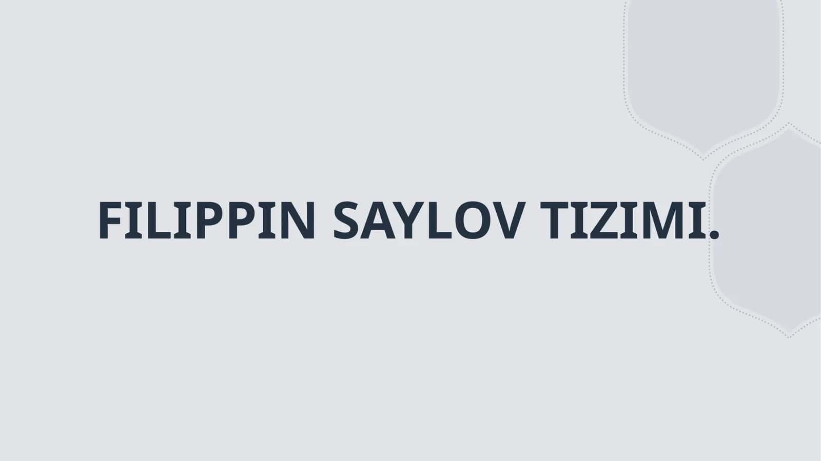 FILIPPIN SAYLOV TIZIMI.