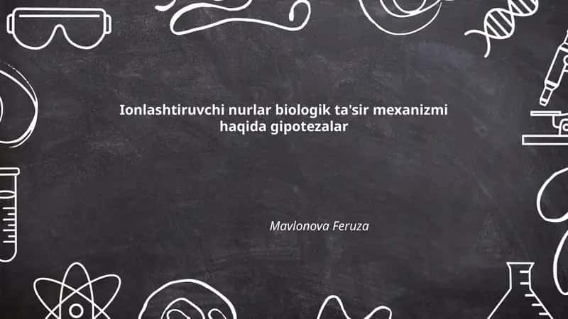 Ionlashtiruvchi nurlar biologik ta'sir mexanizmi haqida gipotezalar