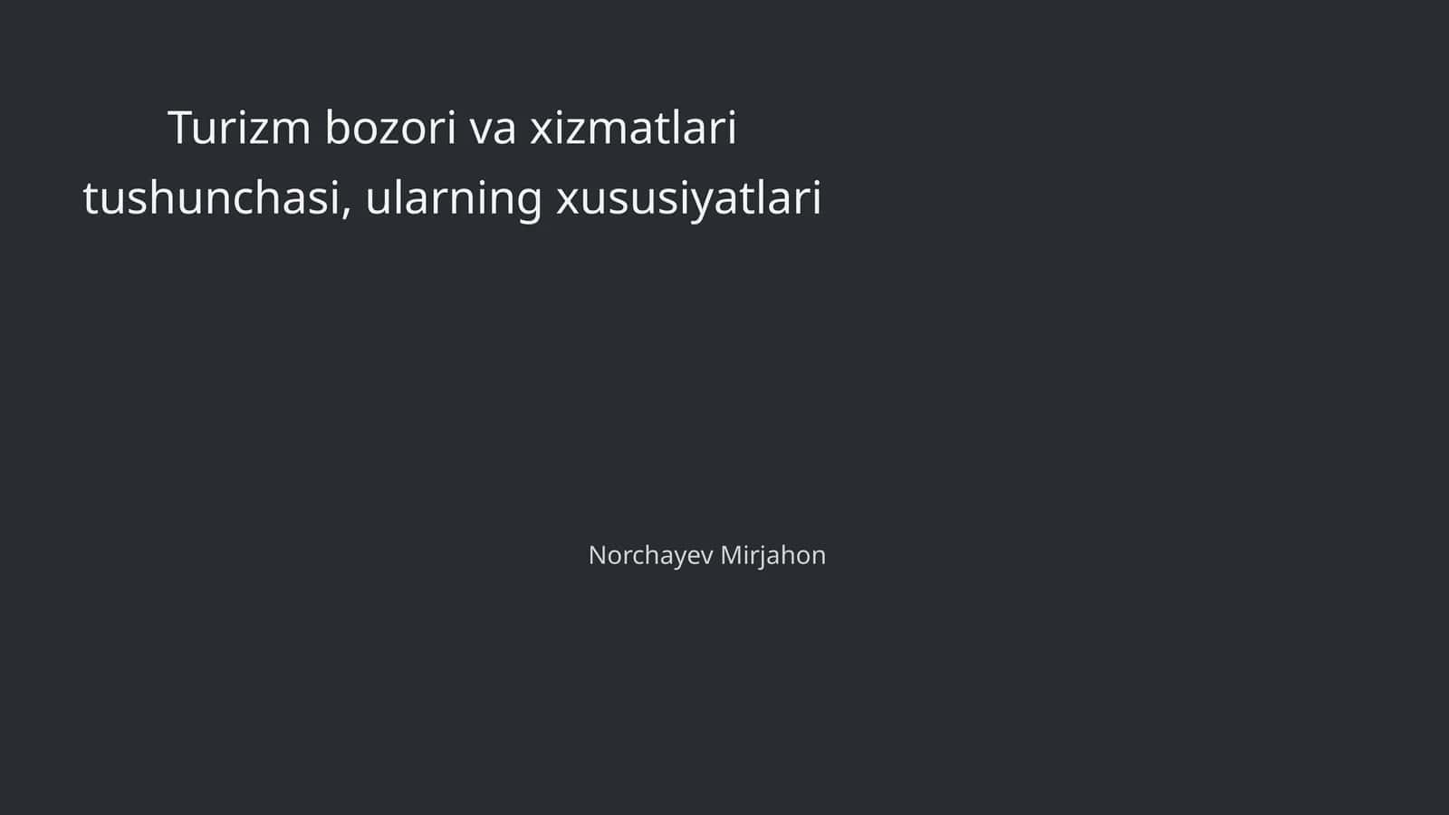 Turizm bozori va xizmatlari tushunchasi, ularning xususiyatlari