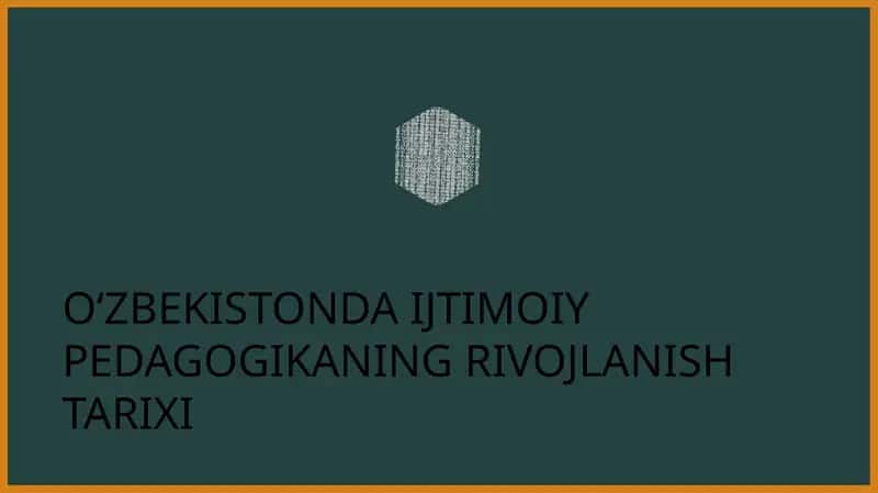 O‘ZBEKISTONDA IJTIMOIY PEDAGOGIKANING RIVOJLANISH TARIXI