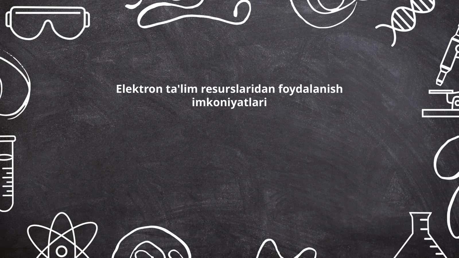 Elektron ta'lim resurslaridan foydalanish imkoniyatlari