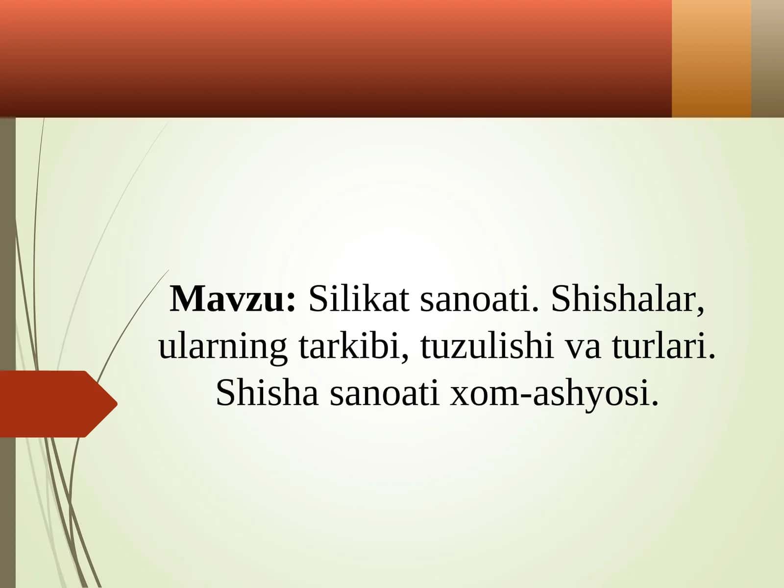 Silikat sanoati. Shishalar, ularning tarkibi, tuzulishi va turlari. Shisha sanoati xom-ashyosi