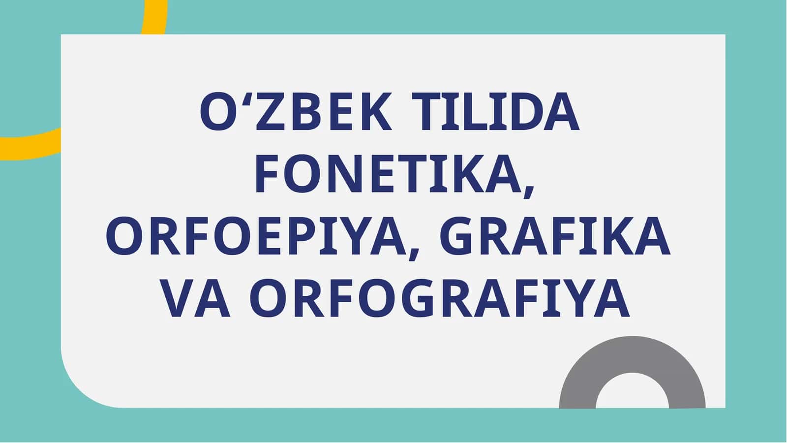 O‘ZBEK TILIDA FONETIKA, ORFOEPIYA, GRAFIKA VA ORFOGRAFIYA