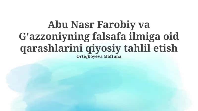 Farobiy va G'azzoniyning falsafa ilmiga oid qarashlarini qiyosiy tahlil etish