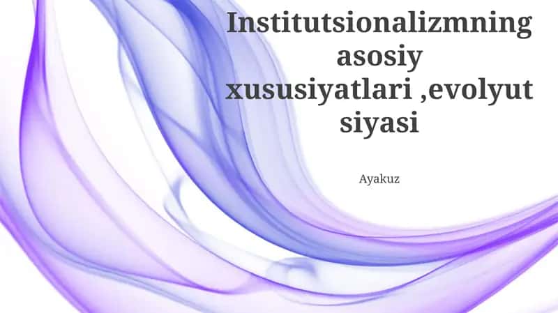 Institutsionalizmning asosiy xususiyatlari,evolyutsiyasi