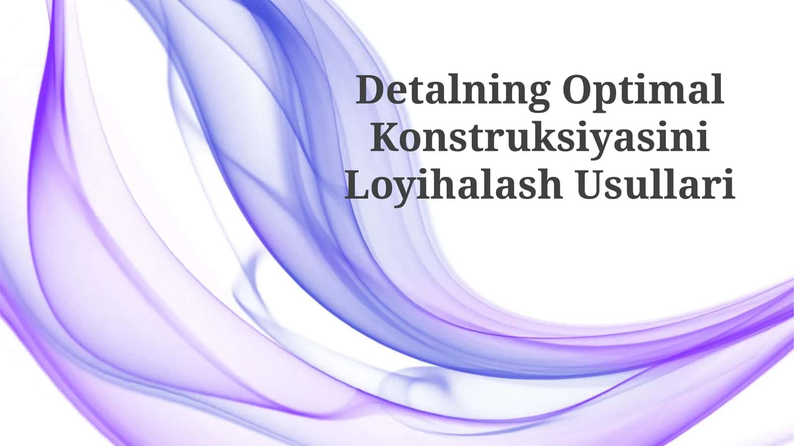 Detalning Optimal Konstruksiyasini Loyihalash Usullari