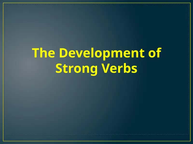 The Development of Strong Verbs