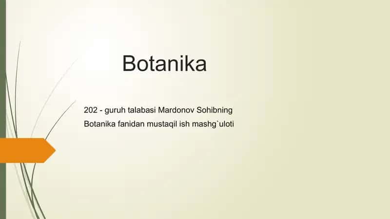 Botanika, MardonovSohibning Botanikafanidanmustaqilishmashg`uloti. Tuzilishi va xususiyatlari.