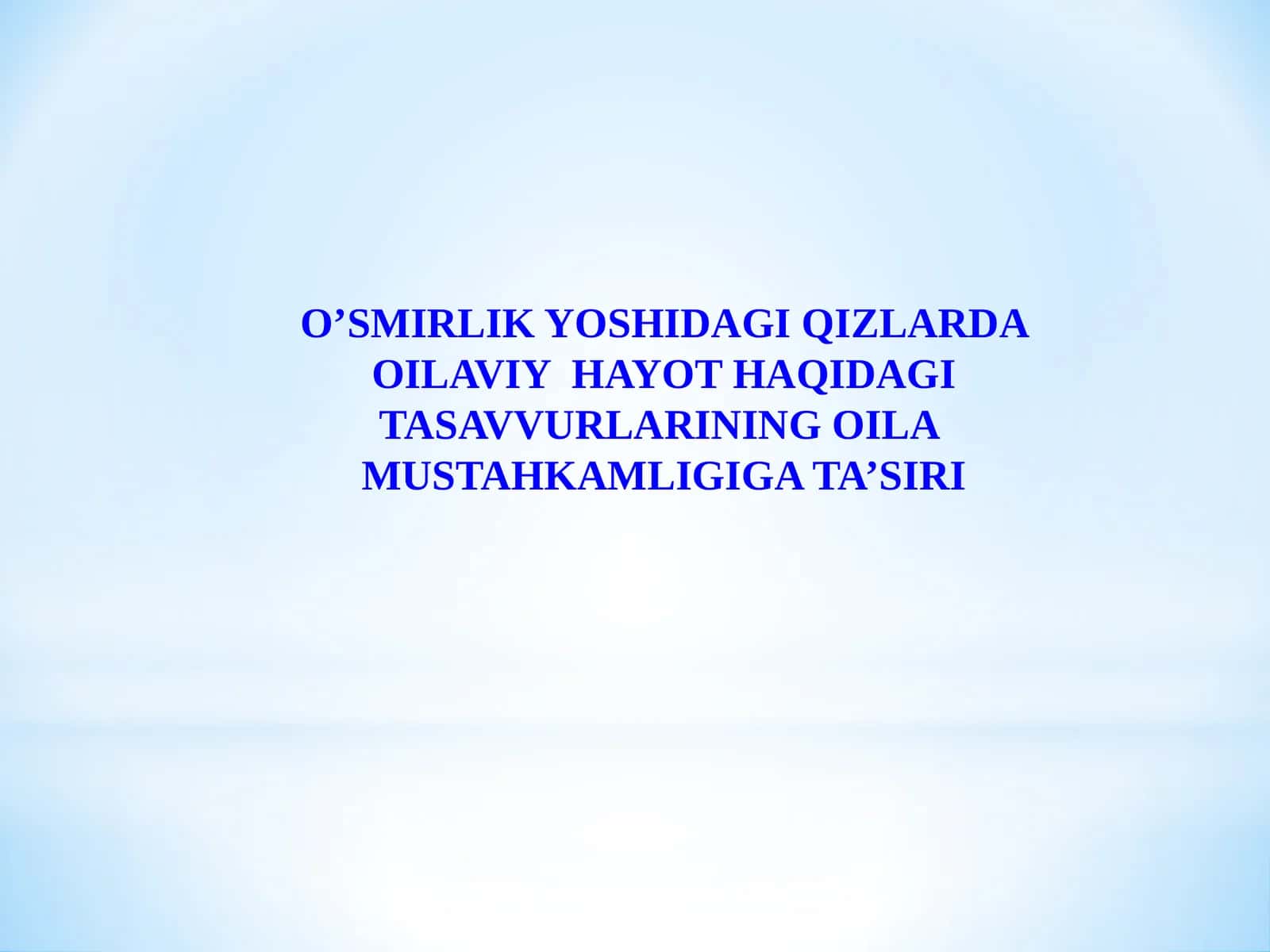 О’SMIRLIK YОSHIDAGI QIZLARDA ОILAVIY HAYОT HAQIDAGI TASAVVURLARINING ОILA MUSTAHKAMLIGIGA TA’SIRI