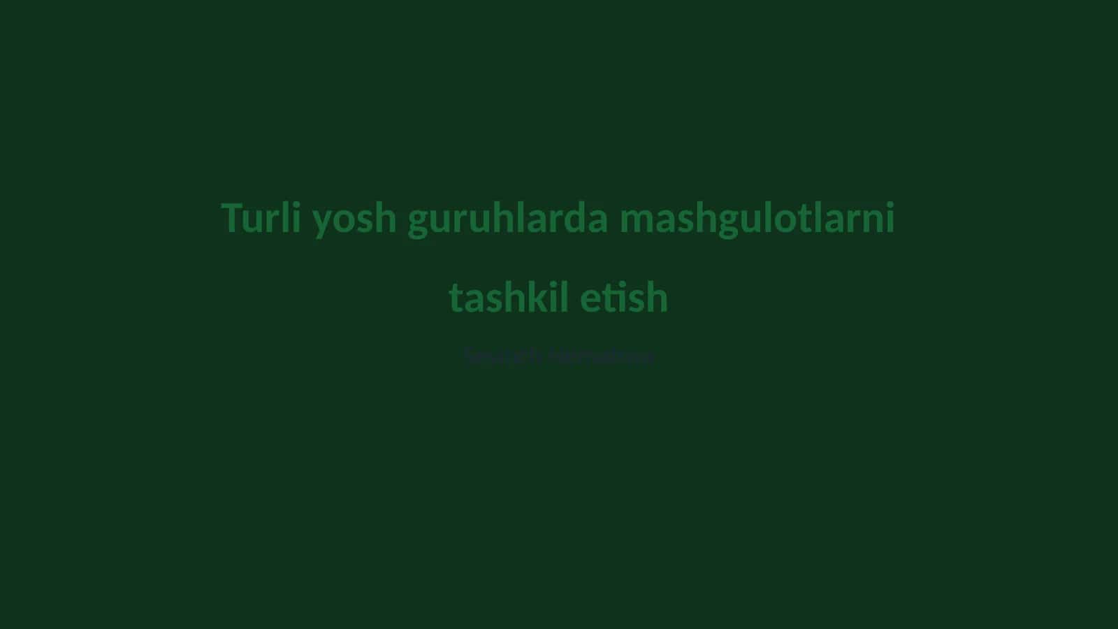 Turli yosh guruhlarda mashgulotlarni tashkil etish