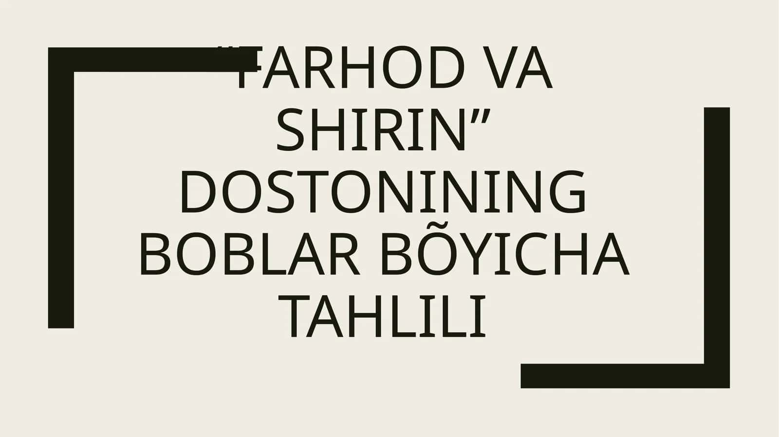 “Farhod va Shirin” dostonining boblar bõyicha tahlili