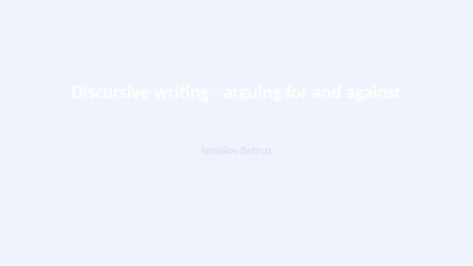 Discursive Writing - Arguing for and Against