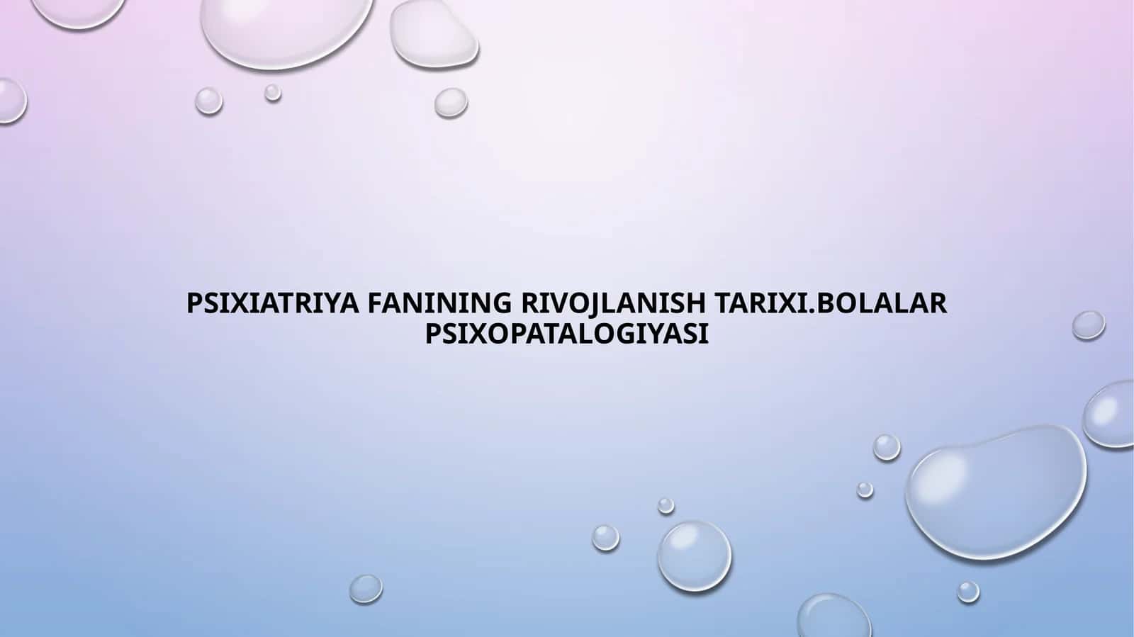 Psixiatriya fanining rivojlanish tarixi. Bolalar psixopatologiyasi