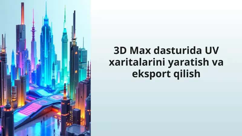 3D Max dasturida UV xaritalarini yaratish va eksport qilish