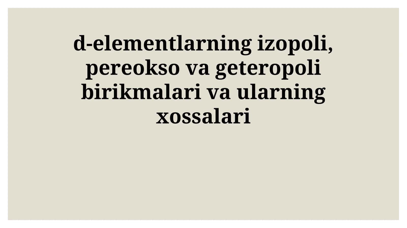 d-elementlarning izopoli, pereokso va geteropoli birikmalari va ularning xossalari