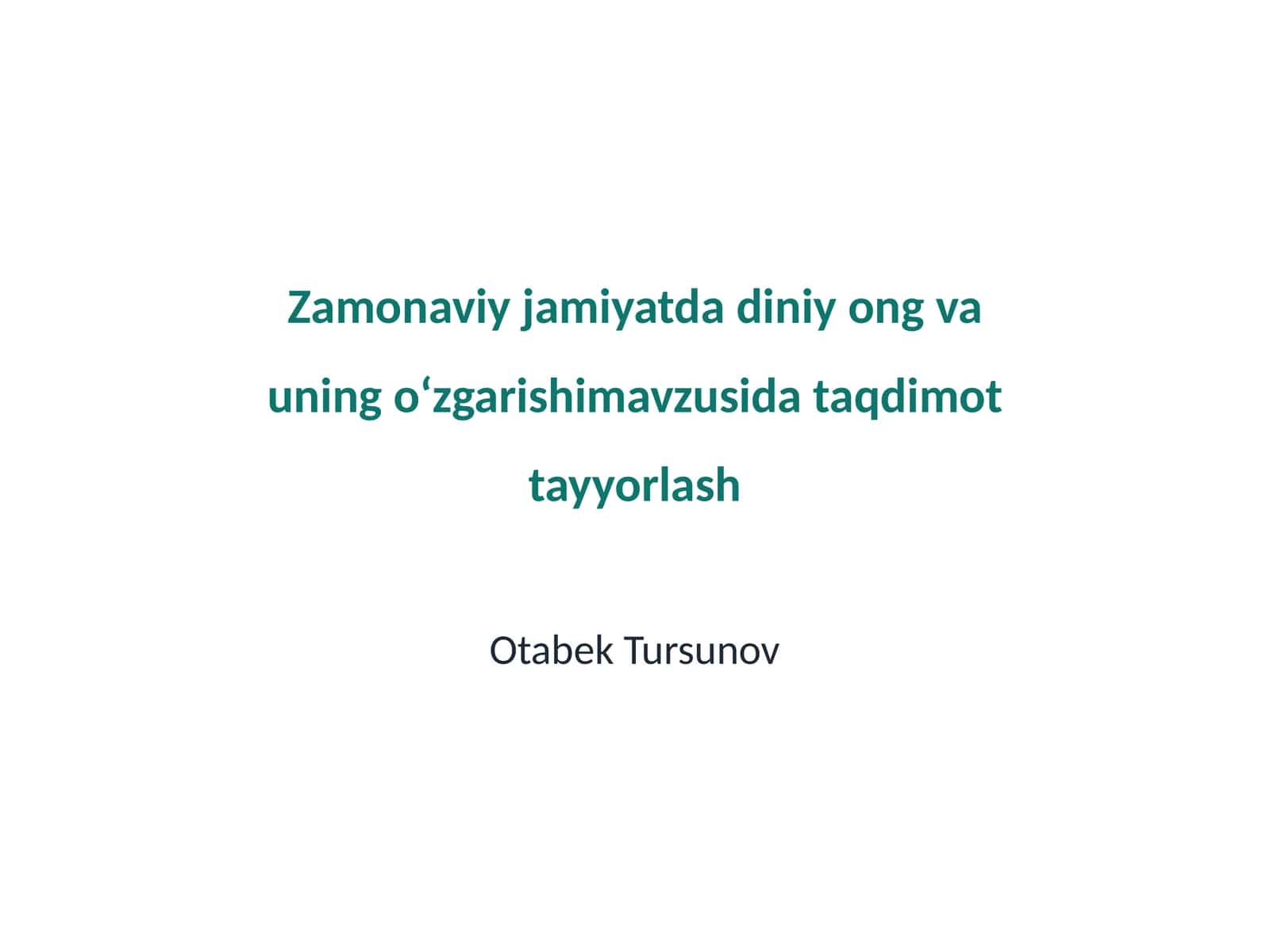 Zamonaviy jamiyatda diniy ong va uning o‘zgarishimavzusida taqdimot tayyorlash