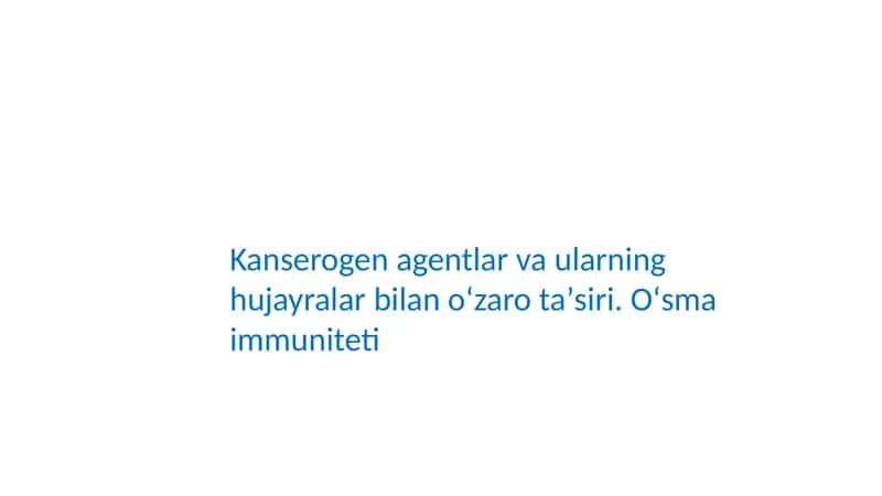 Kanserogen agentlar va ularning hujayralar bilan oʻzaro taʼsiri. Oʻsma immuniteti