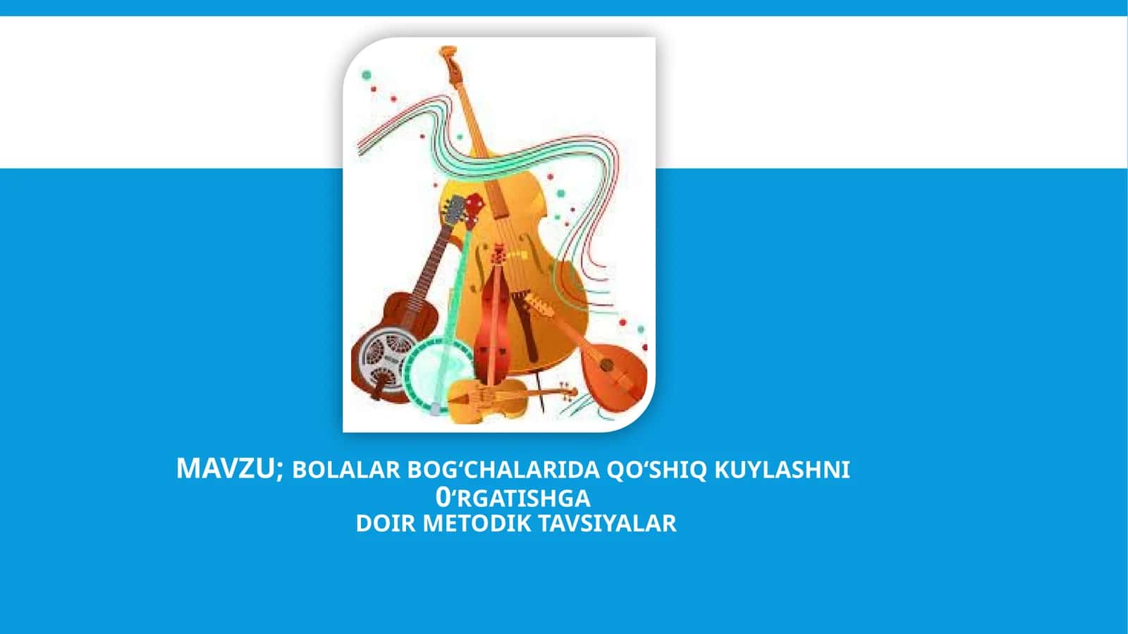 BOLALAR BOG‘CHALARIDA QO‘SHIQ KUYLASHNI O‘RGATISHGA DOIR METODIK TAVSIYALAR