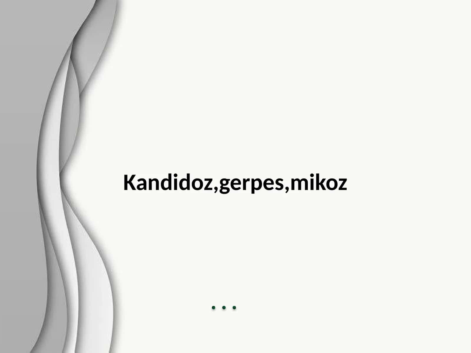 Kandidoz, gerpes, mikoz