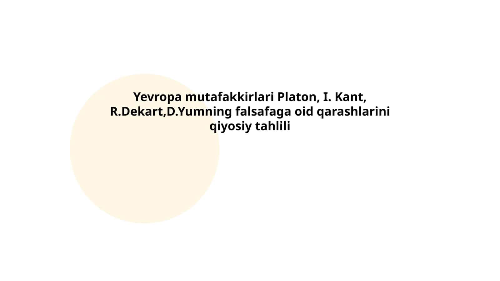 Yevropa mutafakkirlari Platon, I. Kant, R.Dekart,D.Yumning falsafaga oid qarashlarini qiyosiy tahlili