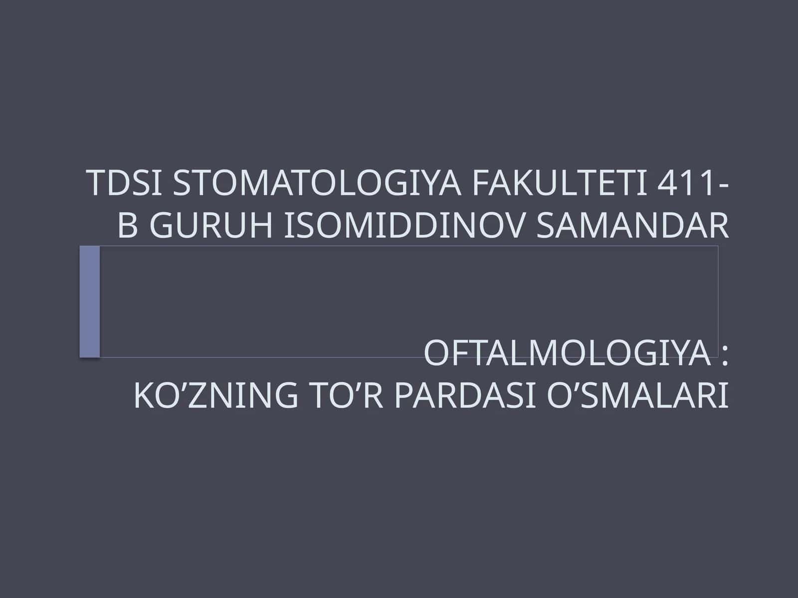 STOMATOLOGIYA FAKULTETI 411-B GURUH ISOMIDDINOV SAMANDAROFTALMOLOGIYA:KO’ZNING TO’R PARDASI O’SMALARI