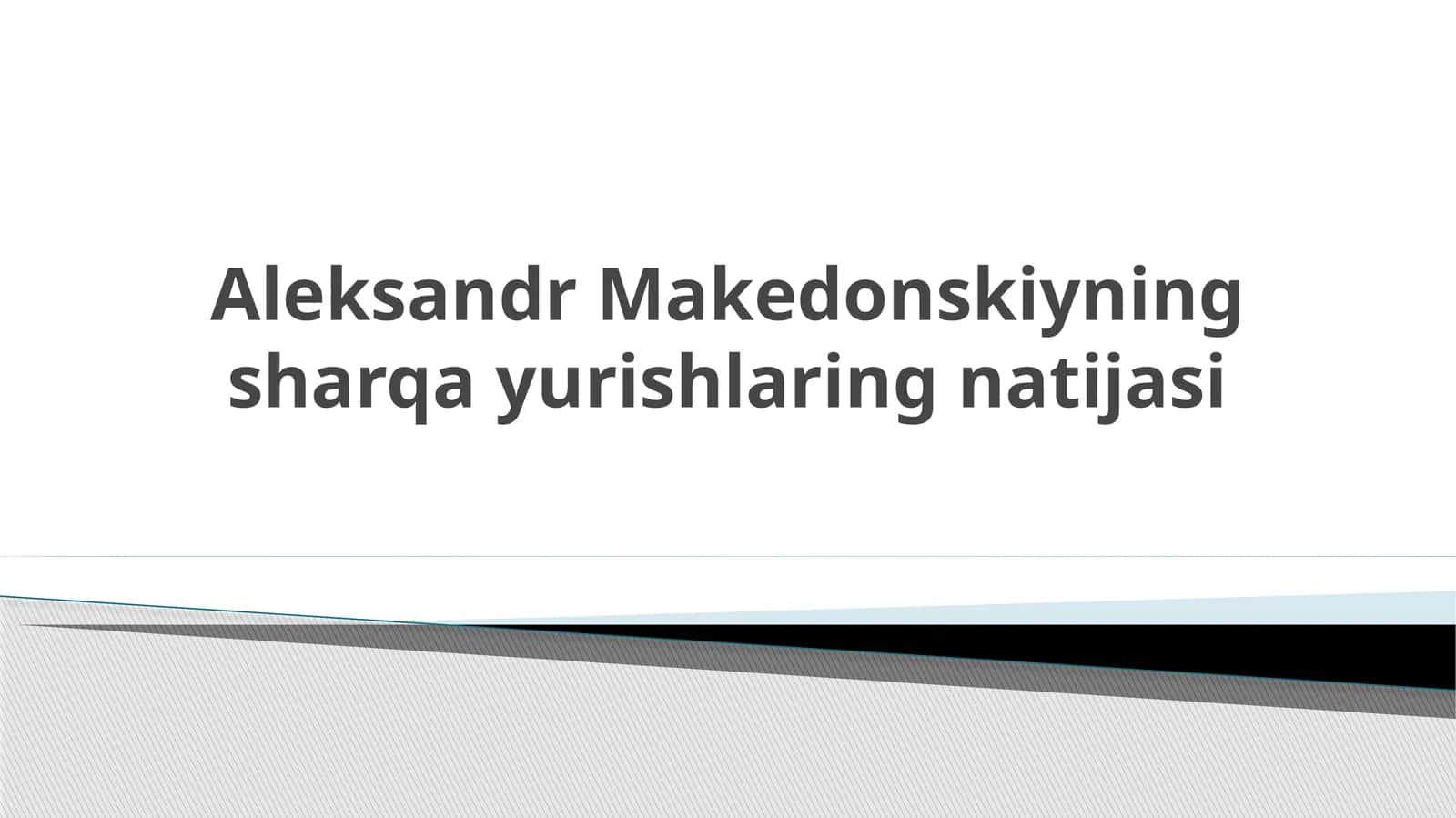 Aleksandr Makedonskiyning sharqayurishlaring natijasi