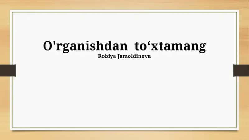 O'rganishdan to‘xtamang
