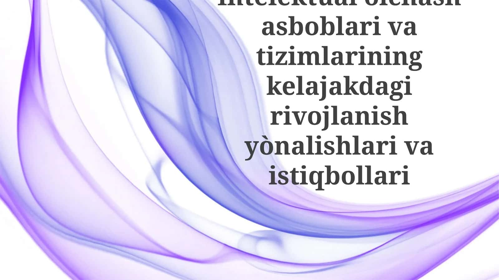 Intelektualòlchashasboblarivatizimlariningkelajakdagirivojlanishyònalishlarivaistiqbollari