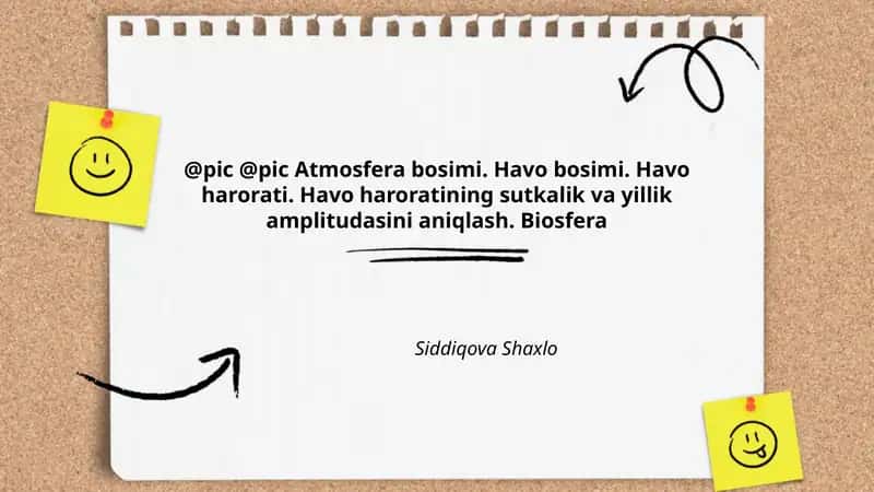Atmosfera bosimi. Havo bosimi. Havo harorati. Havo haroratining sutkalik va yillik amplitudasini aniqlash. Biosfera
