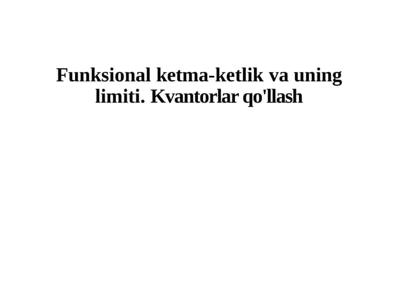 Funksionalketma-ketlikvauninglimiti.Kvantorlarqo'llash
