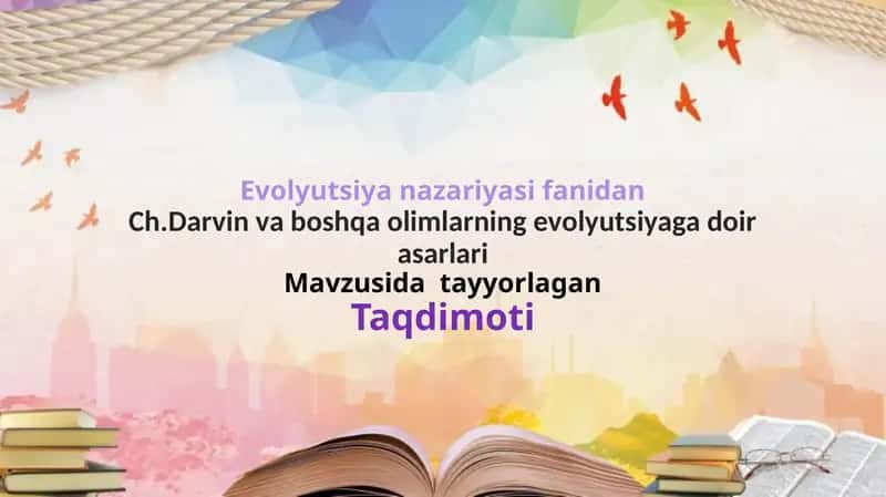 Ch.Darvin va boshqa olimlarning evolyutsiyaga doir asarlari